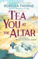 Book cover of TEA YOU AT THE ALTAR by Rebecca Thorne