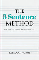 Book cover of THE 5 SENTENCE METHOD: WRITE YOUR DAMN BOOK ALREADY by Rebecca Thorne
