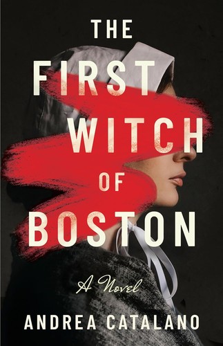 Book cover of THE FIRST WITCH OF BOSTON by Andrea Catalano