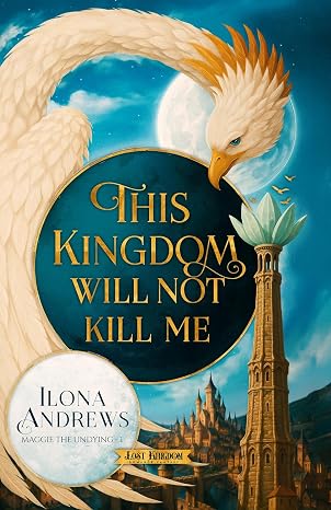Book cover of THIS KINGDOM WILL NOT KILL ME by Ilona Andrews